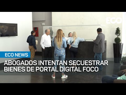Abogados intentan secuestrar bienes de portal digital Foco |#EcoNews