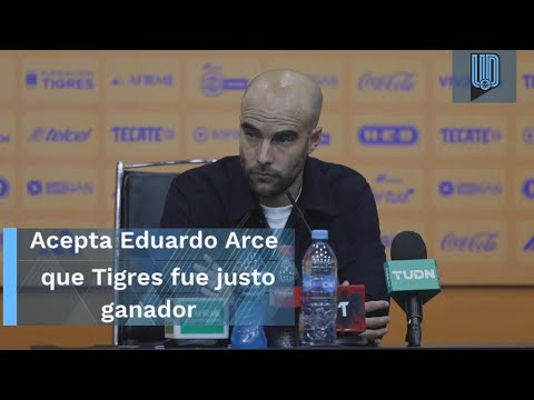 Acepta Eduardo Arce que Tigres fue justo ganador en la recalificación