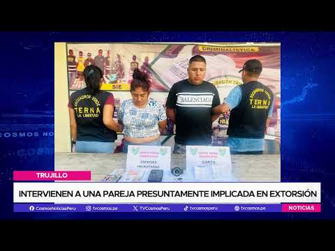 Trujillo: Intervienen a una pareja presuntamente implicada en extorsión