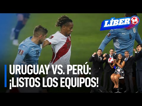 Uruguay vs. Perú: ¡Listos los equipos! | Líbero