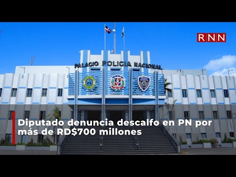 Diputado denuncia descalfo en PN por más de RD$700 millones