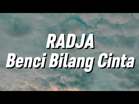 Radja - Benci Bilang Cinta (Lirik)