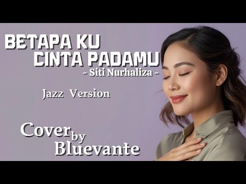 Betapa Ku Cinta Padamu – Siti Nurhaliza | Jazz Lounge Cover by Bluevante