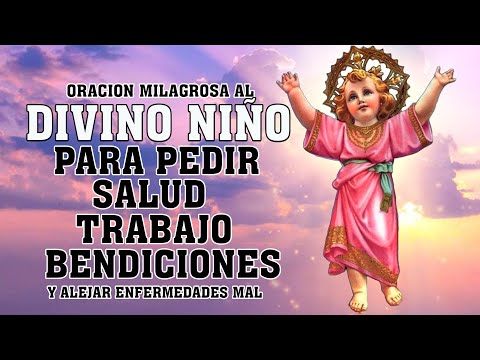 ORACION MILAGROSA AL DIVINO NIÑO JESÚS PARA PEDIR SALUD, TRABAJO, BENDICIONES Y ALEJAR ENFERMEDADES
