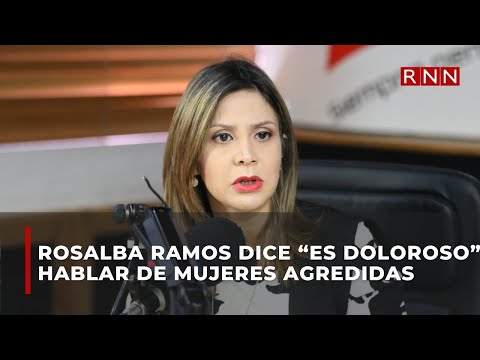 Fiscal Rosalba Ramos dice “es doloroso” hablar de mujeres agredidas