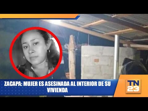 Zacapa: Mujer es asesinada al interior de su vivienda