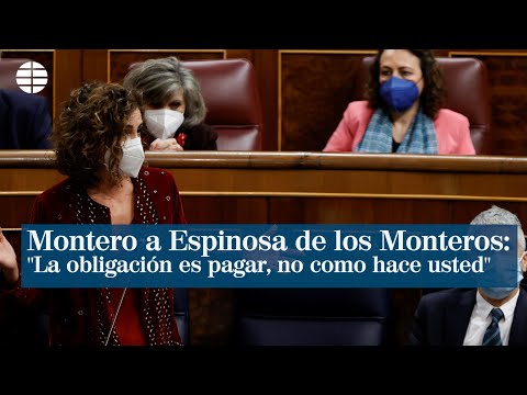 Montero a Espinosa de los Monteros: La obligación es pagar, no como hace usted