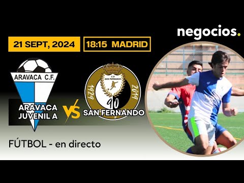 DIRECTO | FÚTBOL: ARAVACA JUVENIL A - SAN FERNANDO (18:15 CET - sábado 21 septiembre 2024)