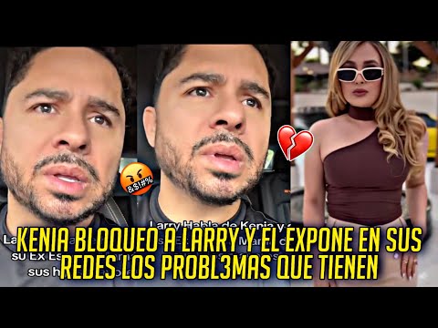 LARRY HERNÁNDEZ MOL3STO EXPONE A KENIA SU ESPOSA POR QUÉ LO BLOQUEO ¿QUE PASO?