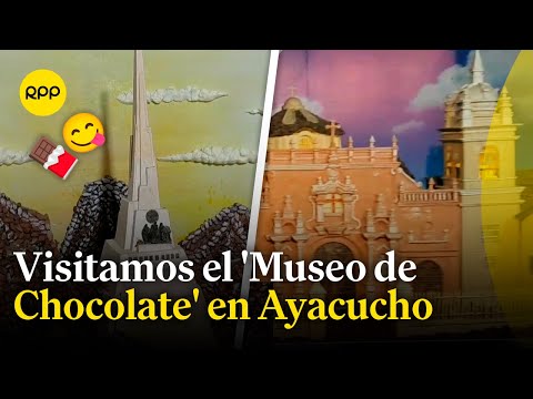 Ayacucho: Exploramos el 'Museo de Chocolate'