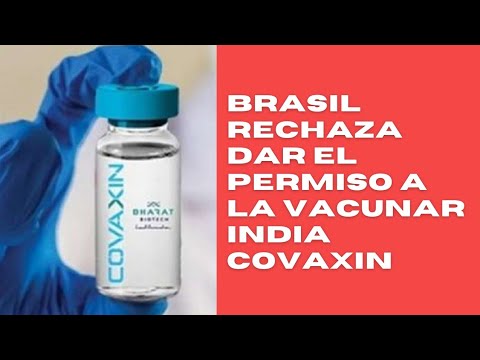 Brasil rechaza el permiso para la utilización de la vacuna india Covaxin