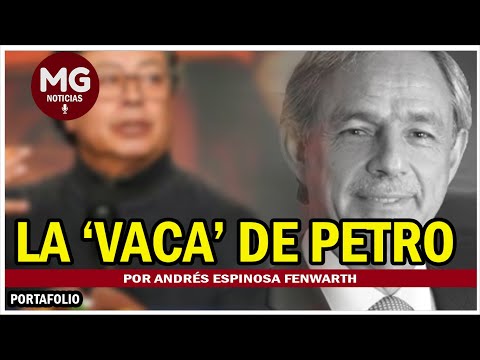 LA 'VACA' DE PETRO  Por Andrés Espinosa Fenwarth