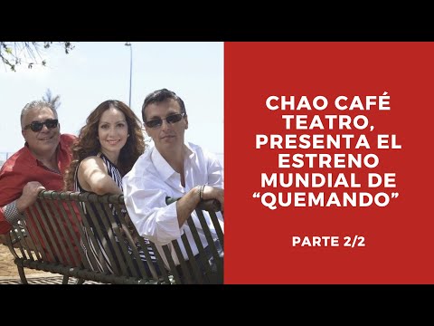 ENTN -Chao Café Teatro, presenta el estreno mundial de “Quemando” 2/2