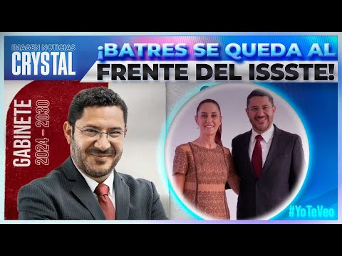 Claudia Sheinbaum designa a Martí Batres como director general del ISSSTE | Noticias con Crystal