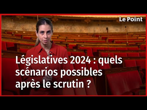 Législatives 2024 : les différents scénarios après le scrutin