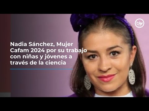 Nadia Sánchez, Mujer Cafam 2024 por su trabajo con niñas y jóvenes a través de la ciencia