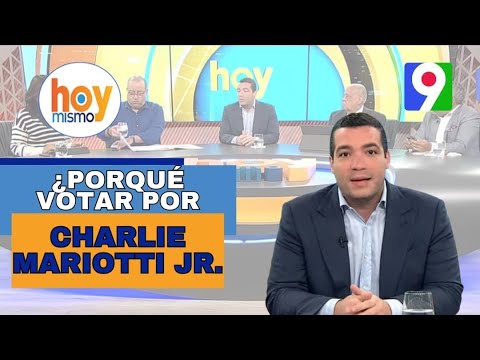 ¿Por qué votar por Charlie Mariotti JR. Candidato a Diputado D.N. PLD? | Hoy Mismo