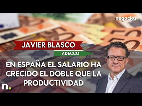 Javier Blasco (Adecco): En España el salario ha crecido el doble que la productividad
