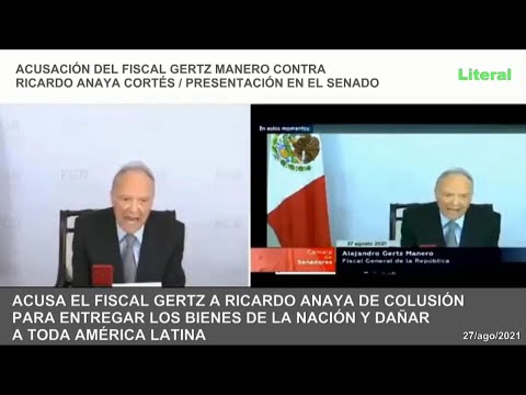 Acusa el Fiscal Gertz a Ricardo Anaya de colusión para entregar bienes y dañar a Latinoamérica