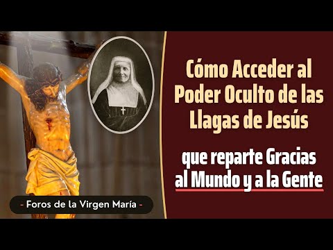 Cómo Acceder al Poder Oculto de las Llagas de Jesús [que reparte Gracias al Mundo y a la Gente]