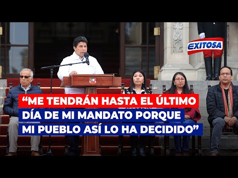 Pedro Castillo: “Me tendrán hasta el último día de mi mandato porque mi pueblo así lo ha decidido”