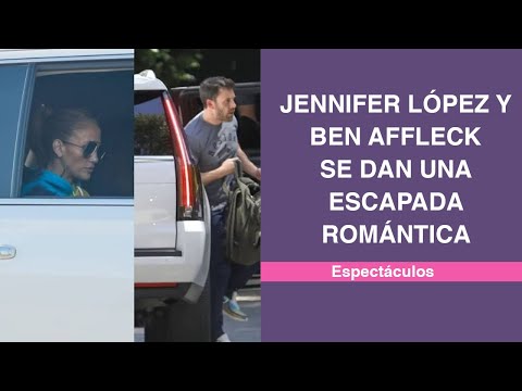 Jennifer López y Ben Affleck se dan una escapada romántica