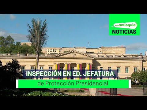 Inspección en Ed. Jefatura de Protección Presidencial - Teleantioquia Noticias