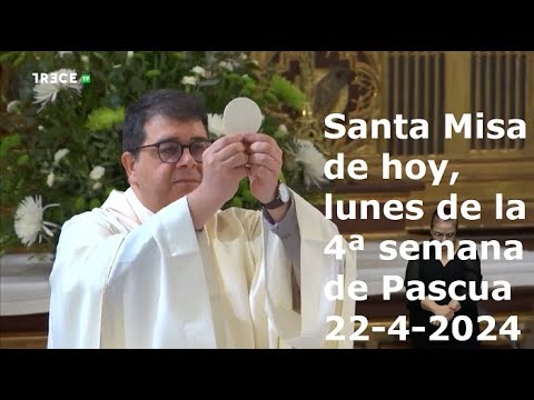 Santa Misa de hoy, lunes de la 4ª semana de Pascua, 22-4-2024