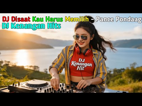 DJ Kenangan Hits – Disaat Kau Harus Memilih (Pance Pondaag) 🎧 Remix Nostalgia Paling Enak & Bikin Ba