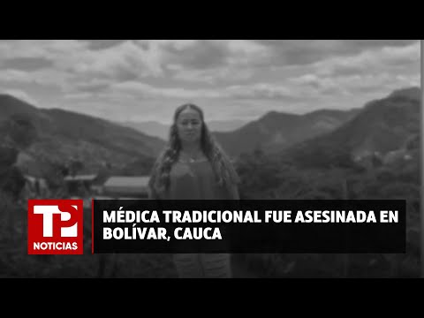 Médica tradicional fue asesinada en Bolívar, Cauca |23.07.2024| TP Noticias