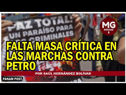 FALTA MASA CRÍTICA EN LAS MARCHAS CONTRA PETRO  por Saúl Hernández Bolívar