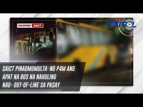 SAICT pinagmumulta  ng P4m ang apat na bus na nahuling nag- out-of-line sa Pasay | TV Patrol