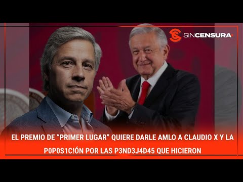 PREMIO de “Primer Lugar” quiere darle #AMLO a #ClaudioX y P0P0S1C1ÓN por las p?nd?j4d4s que hicieron