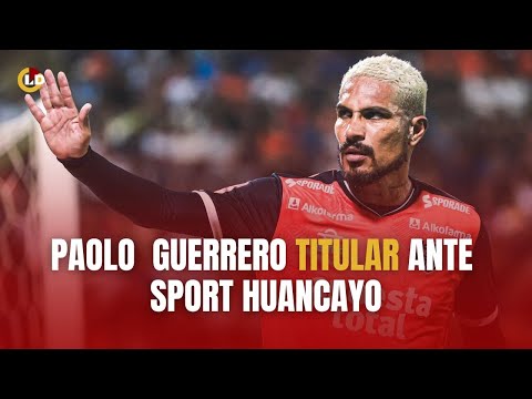 PAOLO GUERRERO TITULAR ANTE SPORT HUANCAYO | PASE A LAS REDES EN VIVO