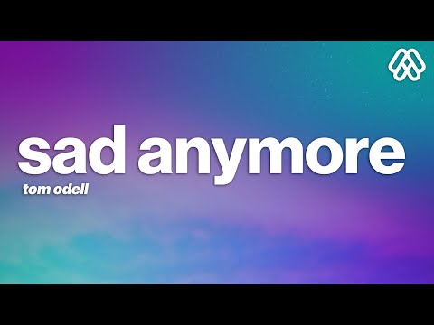 Tom Odell - Sad Anymore (lyrics)