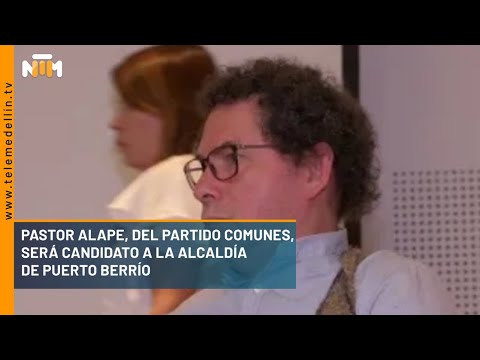 Pastor Alape, del partido Comunes será candidato a la alcaldía de Puerto Berrío - Telemedellín