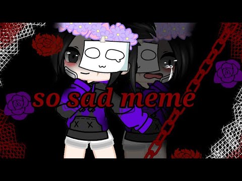 ±•-so-sad-•±-meme