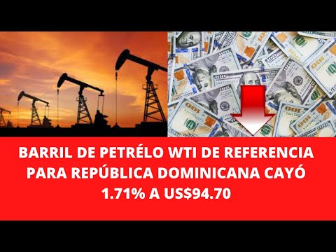 BARRIL DE PETRÉLO WTI DE REFERENCIA PARA REPÚBLICA DOMINICANA CAYÓ 1.71% A US$94.70