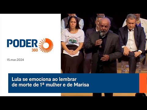 Lula se emociona ao lembrar de morte de 1ª mulher e de Marisa