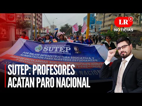 Sutep inició paro nacional para expresar su descontento con el Gobierno | LR+ Noticias
