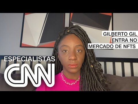 Nina Silva: Gilberto Gil entra no mercado de NFTs | ESPECIALISTAS CNN