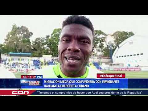 Migración niega que confundiera con inmigrante haitiano a futbolista cubano