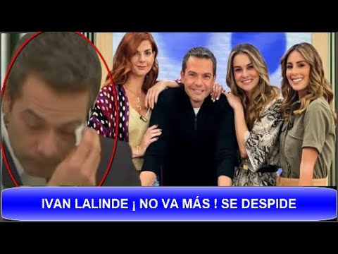 ¡ ULTIMA HORA !  IVAN LALINDE ¡ NO VA MÁS ! LE DIERÓN EL ULTIMO ÁDIOS EN  DIA A DIA 