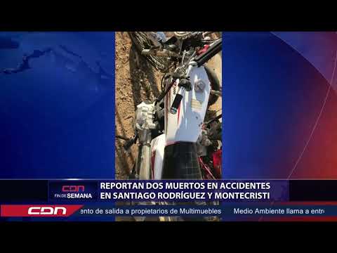 Reportan dos muertos en accidentes en Santiago Rodríguez y Montecristi