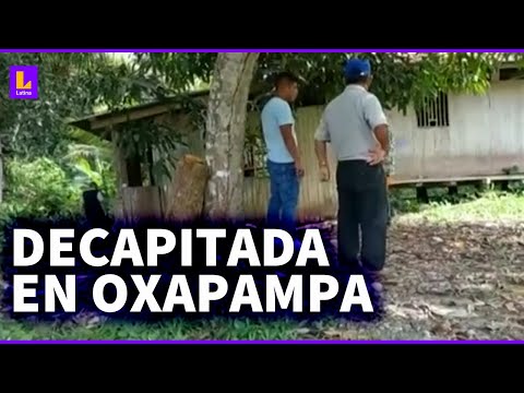 Mujer decapitada en Oxapampa: No hay motivo alguno para ensañarse de esa forma con otro ser humano