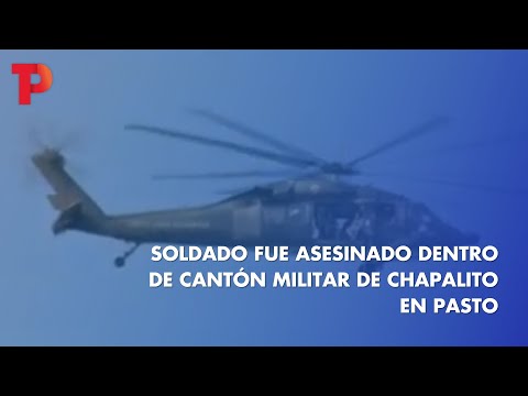 Soldado fue asesinado dentro de Cantón Militar de Chapalito en Pasto | TP Noticias | 05.04.2023