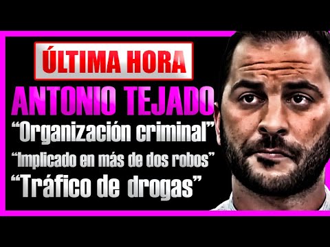 ANTONIO TEJADO!! Organización criminal, Implicado en más de dos robos, Tráfico de drogas