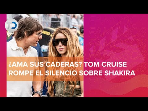 Tom Cruise confiesa sus sentimientos hacia Shakira