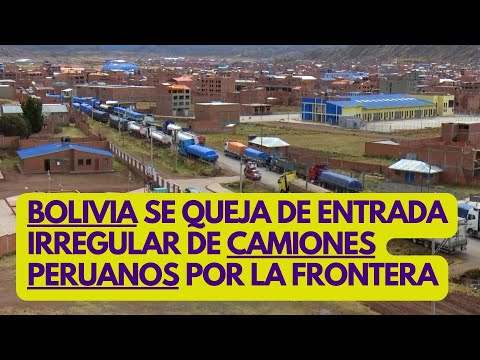 BOLIVIA SE QUEJA DE CAMIONES PERUANOS QUE ENTRAN DE FORMA IRREGULAR