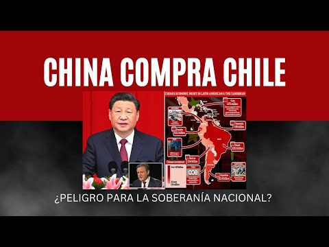 China compra Chile: ¿Peligro para la soberanía nacional?